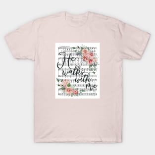 He Walks With Me T-Shirt